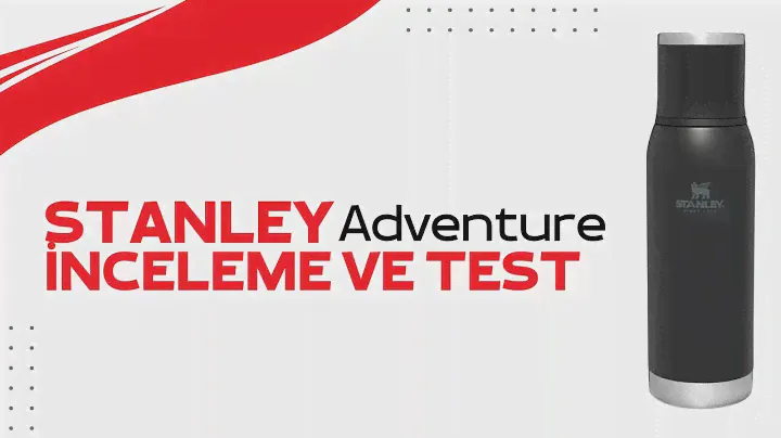 Stanley Adventure Termos - İnceleme & Sıcak Su Testi